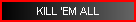 KILL 'EM ALL